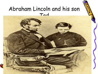 Abraham Lincoln and his son
           Tad
 