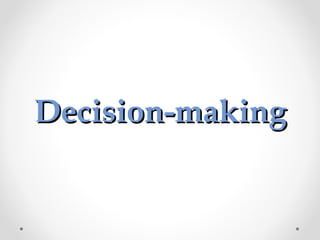 Decision-makingDecision-making
 