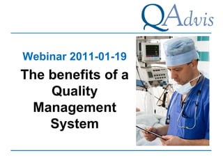 Webinar 2011-01-19

The benefits of a
Quality
Management
System

 