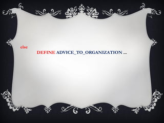 else
       DEFINE ADVICE_TO_ORGANIZATION ...
 