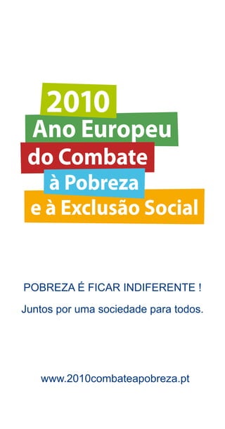 POBREZA É FICAR INDIFERENTE !

Juntos por uma sociedade para todos.




   www.2010combateapobreza.pt
 
