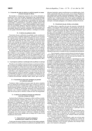 18032                                                                        Diário da República, 2.ª série — N.º 79 — 21 de Abril de 2011

 A — A expansão das redes de cobertura no sentido de garantir um acesso        diferentes instituições e apoiar os profissionais no seu trabalho prático, facili-
                   universal à educação de infância                            tando a comunicação entre estes, com os pais, com as crianças. Manifesta-se
                                                                               uma tendência para escolher referenciais pedagógicos amplos e flexíveis,
   Recomenda-se o alargamento progressivo dos serviços destinados às
                                                                               abrangendo níveis etários diversificados, favorecendo a sua adaptação aos
crianças dos 0 aos 3 anos de idade, constatando-se que, tendencialmente,
                                                                               contextos reais. A implementação eficaz destes quadros pedagógicos de
estes estão a passar para a tutela dos Ministérios da Educação dos dife-
                                                                               referência depende das estruturas de suporte, da formação do pessoal, da
rentes países. Chama-se a atenção para as necessidades das famílias que
trabalham, aliando a promoção de mais amplas licenças de maternidade           animação e orientação pedagógica e de condições estruturais favoráveis.
e paternidade e, simultaneamente, a garantia da qualidade educativa das
estruturas de atendimento; [...] maior intencionalidade no apoio a popula-                 G — Envolvimento dos pais, famílias e comunidades
ções com necessidades educativas específicas (famílias em desvantagem             Os saberes únicos e específicos dos pais são essenciais à educação de
sócio-económica, minorias étnicas, culturais e linguísticas, crianças com      infância. Uma parceria eficaz pressupõe o envolvimento dos pais nas
necessidades educativas especiais), garantindo uma discriminação posi-
                                                                               estruturas para a infância, a promoção de atitudes enquadradoras das apren-
tiva dos grupos minoritários aliada a políticas e estratégias de inclusão.
                                                                               dizagens e do desenvolvimento dos filhos, a partilha de informação e de
                                                                               serviços, o apoio à emergência dos poderes dos pais e da comunidade.
                  B — A melhoria da qualidade da oferta                        Reconhecem-se dificuldades no envolvimento de pais de culturas diferen-
   Conscientes de que as definições de qualidade variam consideravel-          tes e limitações logísticas, nomeadamente a falta de tempo por parte dos
mente entre países e entidades responsáveis, considera-se ser necessário       profissionais para investir de modo eficaz no envolvimento das famílias.
um conjunto muito amplo de linhas orientadoras de forma a permitir                O Relatório de 2006 vem completar o anterior em termos de variedade
que cada instituição corresponda às necessidades de desenvolvimento            de países estudados, e considera as crianças “um bem público”. Procura
e capacidades individuais de cada criança. A maior parte dos países            actualizar estatísticas e insiste na importância de os Ministérios da Educação
incide a sua estratégia de promoção da qualidade em questões estru-            assumirem a tutela dos 0-3 anos, no sentido de garantir políticas concer-
turais (diminuição do ratio adulto-criança, formação do pessoal, espa-         tadas e de retirar a marca assistencial a este tipo de serviços, deslocando o
ços), utilizando, em alguns casos, escalas estandardizadas. No entanto,        paradigma de “cuidados às crianças” para “educação das crianças” e con-
desenha-se a tendência progressiva para uma co-construção, a nível             siderando a necessidade de os governos aumentarem significativamente o
local, de objectivos e finalidades para os programas para a infância,          apoio financeiro que garanta a total cobertura e evite o peso no orçamento
envolvendo todos os intervenientes nos diferentes níveis de decisão.           das famílias de fracos recursos. Enumera um conjunto de Recomendações
   Da análise comparativa emerge ainda um conjunto de preocupações             que completam as anteriores, considerando dez as áreas submetidas à con-
que se prendem com a falta de coordenação e coerência entre as políticas       sideração dos governos, no sentido de uma re-orientação das suas políticas:
para a infância e a sua execução; o estatuto menor e a formação menos             1 — Ter em atenção o contexto social do desenvolvimento da educa-
exigente do pessoal que trabalha no sector da solidariedade social; a          ção de infância, não esquecendo as questões económicas mas, também,
menor exigência na qualidade dos serviços destinados às crianças com           de equidade social, de inclusão social, de bem-estar das famílias e de
menos de 3 anos de idade; e a tendência para as crianças de famílias com       igualdade de oportunidades para as mulheres.
menos recursos receberem serviços de inferior qualidade (OCDE, 2001).             2 — Colocar o bem-estar, o desenvolvimento e a aprendizagem no cerne
                                                                               do trabalho com os primeiros anos, ao mesmo tempo que se respeita a agência
C — A promoção da coerência e coordenação entre as políticas e os serviços     da criança e as estratégias naturais de aprendizagem, tomando uma atitude
                                                                               de escuta e escolhendo a documentação pedagógica como formas centrais de
   Desenha-se uma tendência internacional para as estruturas da Educa-         trabalhar e avaliar crianças pequenas, e sensibilizando desde cedo as crianças
ção se tornarem as entidades responsáveis pela coordenação de todos os         para a prática de valores democráticos, no sentido de aprenderem a viver
serviços destinados às crianças dos 0 aos 6 anos de idade. Manifesta-se        juntos (adultos e crianças) de uma forma “respeitadora” e “dialógica” (p. 208).
ainda uma tendência para uma descentralização de responsabilidades de             3 — Criar as estruturas de governação necessárias à prestação de con-
forma a permitir uma resposta holística a necessidades mais específicas        tas por parte do sistema e à garantia de qualidade, garantindo descentra-
e individuais e uma integração de serviços a nível local. Os governos          lização, apoio a sub-sistemas de suporte, à investigação e à avaliação.
centrais assumem a tarefa de equilibrar a tomada de decisão local com             4 — Desenvolver com as entidades responsáveis amplas linhas de
a variabilidade de situações no acesso à qualidade. A integração de ser-       orientação e parâmetros curriculares para todos os serviços para a in-
viços passa pelo trabalho em equipa entre profissionais com formações          fância, garantindo competências pedagógicas amplas ao nível da sala
e valências diversificadas: educação, saúde, cultura, apoio social, etc.       de actividades e sublinhando o papel crítico do educador ou do pro-
                                                                               fessor nesta matéria, em concertação com as famílias das crianças.
       D — A necessidade de desenvolver estratégias que garantam                  5 — Basear os financiamentos públicos numa avaliação da prossecução
                      um investimento adequado                                 de objectivos de qualidade, na consciência de que se o Estado desinvestir
  Constata-se ainda a tendência da maior parte dos países estudados            e se abstiver de regulamentar, dará origem a uma “regra de mercado”
para um substancial investimento público (por via directa ou indirecta)        para os serviços para a infância provocando a fragmentação de servi-
no sistema de educação e cuidados para a infância, esperando-se que as         ços, diminuição de qualidade e desigualdades no acesso e nos resultados.
famílias possam assegurar cerca de 25 a 30 % dos custos. Os dois anos             6 — Reduzir a pobreza infantil e a exclusão através de políticas
anteriores à entrada na escolaridade obrigatória são frequentemente            fiscais, sociais e de trabalho a montante, aumentando recursos em pro-
gratuitos, mas o relatório considera que a sobrecarga económica do             gramas de acesso universal para crianças com”direitos de aprendizagem
custo dos serviços para as famílias é ainda um factor de desigualdade.         diversificados” (27) (decorrentes de necessidades educativas especiais
                                                                               ou de condições sócio-económicas desfavorecidas), na consciência
                                                                               de que os programas não podem (por si só) resolver problemas de
        E — A melhoria da qualidade da formação dos profissionais              pobreza estrutural e de discriminação institucional. Tal facto implica
                   e das suas condições de trabalho                            políticas sociais, de habitação ou de trabalho, bem como esquemas de
   A primeira fase do Relatório Comparativo (2001) confirma a tendên-          promoção do emprego e de formação profissional. Sublinha-se ainda
cia internacional para consagrar um mínimo de 3-4 anos à formação              que, o novo pensamento sobre a diversidade se recusa a diagnosticar as
inicial dos profissionais para a infância, quer estes sejam professores,       crianças em função daquilo que não têm, ou na base de etnia, religião,
educadores ou “pedagogos”. No entanto, o relatório considera haver             segunda língua, etc. Todos os indivíduos têm múltiplas identidades e
lacunas importantes na formação para a articulação com pais, para o            qualidades que não se confinam a rótulos, por muito amplos que sejam.
trabalho específico com as crianças dos 0 aos 3 anos, na educação es-             7 — Encorajar o envolvimento das famílias e da comunidade nos
pecial e para situações de educação bilingue ou multicultural e, ainda,        serviços para a infância, através da partilha de informação, escuta dos
em questões de investigação e avaliação. As possibilidades de formação         pais por parte dos profissionais, incentivando-os a participar com os
contínua e de desenvolvimento profissional são muito desiguais entre os        seus saberes e criando parcerias com outros pais.
países, sobretudo entre o pessoal com menos formação, prevalecendo a              8 — Melhorar as condições de trabalho e de desenvolvimento pro-
preocupação com o baixo estatuto e deficientes condições de trabalho           fissional dos educadores e outro pessoal de apoio, garantindo especial
e salários do pessoal que trabalha com as crianças de 0-3 anos ou em           atenção à forma como os educadores são recrutados, a sua formação
atendimento extra-escolar.                                                     inicial e contínua, aproximando-os das condições laborais praticadas
                                                                               nos outros ciclos ou níveis educativos.
                                                                                  9 — Garantir autonomia, financiamento e apoio aos serviços para
              F — Desenvolvimento de quadros pedagógicos                       a infância, respeitando a sua autonomia pedagógica no contexto de
               de referência para o trabalho com as crianças                   projectos educativos de estabelecimento que, de forma flexível, atinjam
  A maior parte dos países estudados tem desenvolvido quadros pedagógi-        resultados definidos a nível nacional e garantam uma transição suave
cos de referência no sentido de promover parâmetros de qualidade entre as      para o nível educativo subsequente.
 