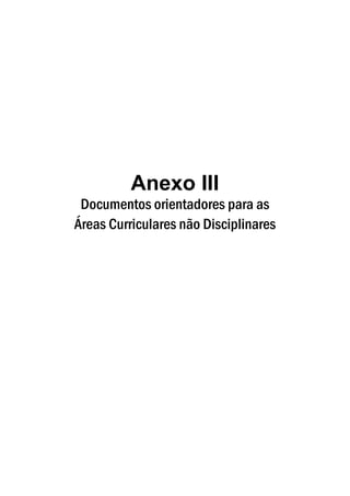Anexo III
 Documentos orientadores para as
Áreas Curriculares não Disciplinares
 