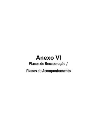Anexo VI
 Planos de Recuperação /
Planos de Acompanhamento
 