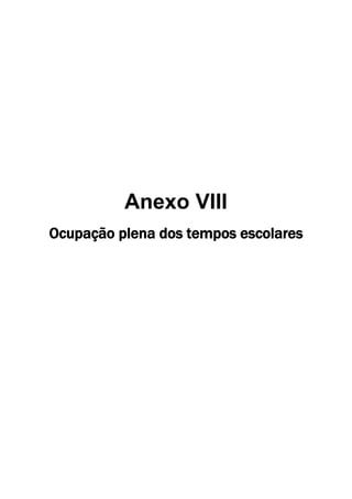 Anexo VIII
Ocupação plena dos tempos escolares
 
