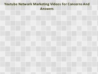 Youtube Network Marketing Videos For Concerns And
Answers

 