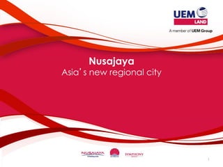Nusajaya
Asia’s new regional city
1
 