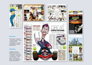 Key areas...
{ Newspaper { Magazine
{ Corporate books { Logos
{ Advertisements
{ Infographics { All other
print projects for publicity
and promotion
Technical...
{ Indesign { Quark
Publishing System (QPS)
{ Photoshop { Illustrator
{ Coreldraw { Acrobat Pro
{ 3d Max (Basic) { Flash
(Basic) { Dreamweaver
(Basic) { all on Macintosh
and Windows platforms
 