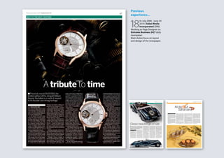 Previous
experience...
18
th July 2008 - June 30
2010. Dubai Media
Incorporated (DMI)
Working as Page Designer on
Emirates Business 24|7 daily
newspaper.
Main duties focus on layout
and design of the newspaper.
 