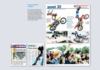 Responsibilities
include...
D
esigning and laying out
news and feature pages
of the newspaper, image
enhancing, photo editing, creating
visual elements including info
graphics and cut outs, besides
Coordinating with the press to
ensure quality and punctuality of
the pre-press material.
 