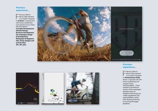 Previous
experience...
F
ebruary 2004 to
March 2005: Worked
as a Graphic Designer
in Artdesk, a reputed and
well-known publishing
and creative house, Dubai.
Job Description -
Concepts Development,
Identity Design,
Brochure Development,
Ad-campaigns design
& development,
Newspaper & Magazine
Ads, Poster designs and
several other
ATL, BTL jobs.
Previous
experience...
F
ebruary 2003 to
March 2004: Worked
as a Graphic Designer
in Varthamanam Daily,
Kerala, a reputed and well-
known publishing and
creative house.
Job Description - I have
worked in the features
section of the newspaper,
leading a team of
designers that brings out
a daily supplement, My
responsibilities varied
from drawing dummies
to ensuring the pages
deadlines.
 