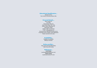 Educational Qualification...
Bachelor of Arts
from Calicut University, Kerala, India
Personal Details...
Name: Vahiju PC
Sex: Male
Marital status: Married
Date of birth :May 15th, 1976
Father’s Name: Abubacker PC
Nationality :Indian
Mobile : 00971 50 2754146
E-mail : vahiju@gmail.com
Driving License: Valid UAE Driving License
Languages known: English, Hindi, Malayalam
Arabic (read and write only)
Availability...
Available immediately
Willing to relocate.
Online profiles...
http://npd.snd.org/profile/Vahiju
http://issuu.com/vahiju
References...
Sunil Vaidya
(sunilvaidya@khaleejtimes.com)
Eudore Chand
(eudore@emirates247.com)
 