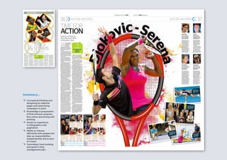 Summary...
{	 Conceptual thinking and
designing for editorial
pages and advertising
campaigns in print
{	 Knowledge in preparation
of final artwork, prepress,
four colour processing and
printing
{	 Hands on experience
in Infographics and
pagination
{	 Ability to interact
efficiently with people and
take up responsibilities
independently and as part
of a team
{	 Committed, hard working
and good in time
management jobs.
 