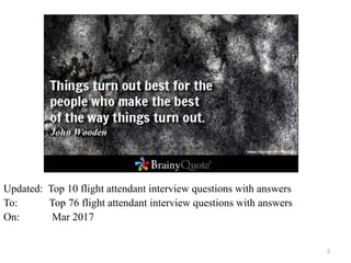 2
First edition: Top 10 flight attendant interview questions and answers
Second edition: 88 flight attendant interview que...