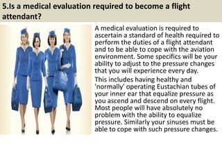 5. Why do I need a certificate from the In-flight
Institute?
The In-flight Institute is the ONLY online Flight
Attendant t...
