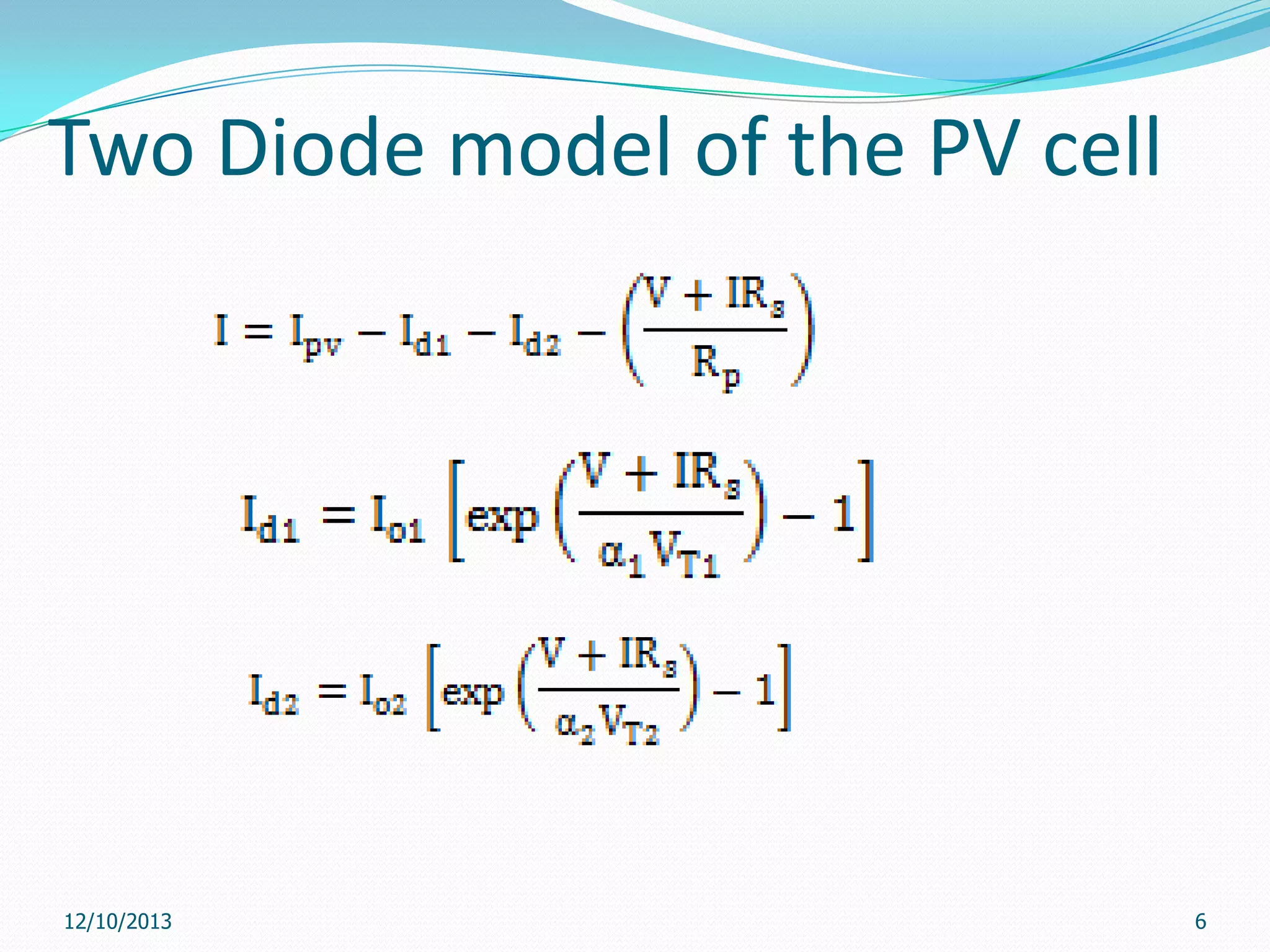 Two Diode model of the PV cell

12/10/2013

6

 