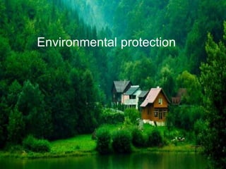 Environmental protection
 