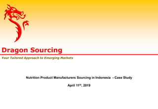 Dragon Sourcing
Your Tailored Approach to Emerging Markets
Nutrition Product Manufacturers Sourcing in Indonesia - Case Study
April 11th, 2019
 