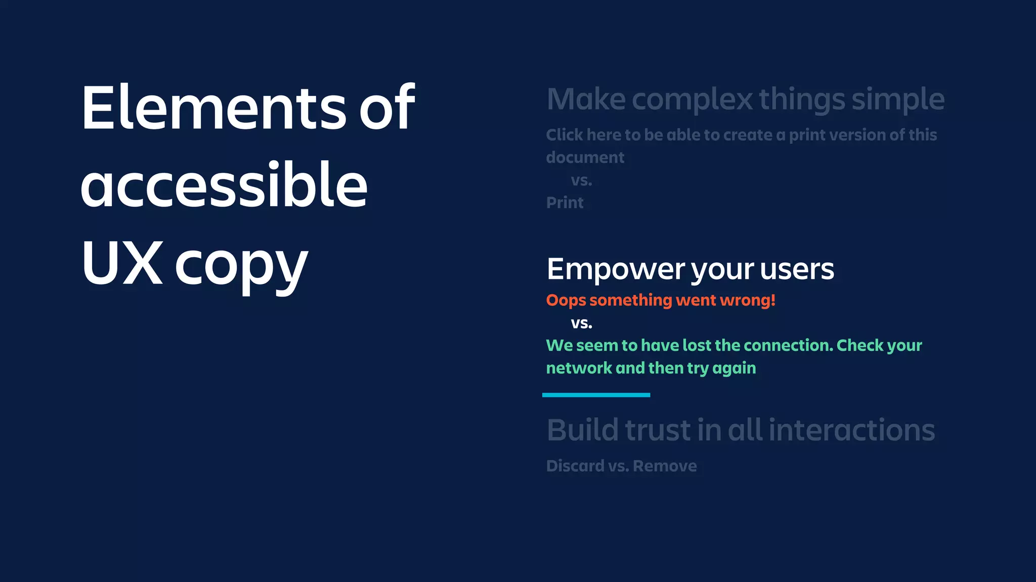 Elements of
accessible
UX copy Empower your users
Oops something went wrong!
vs.
We seem to have lost the connection. Check your
network and then try again
 