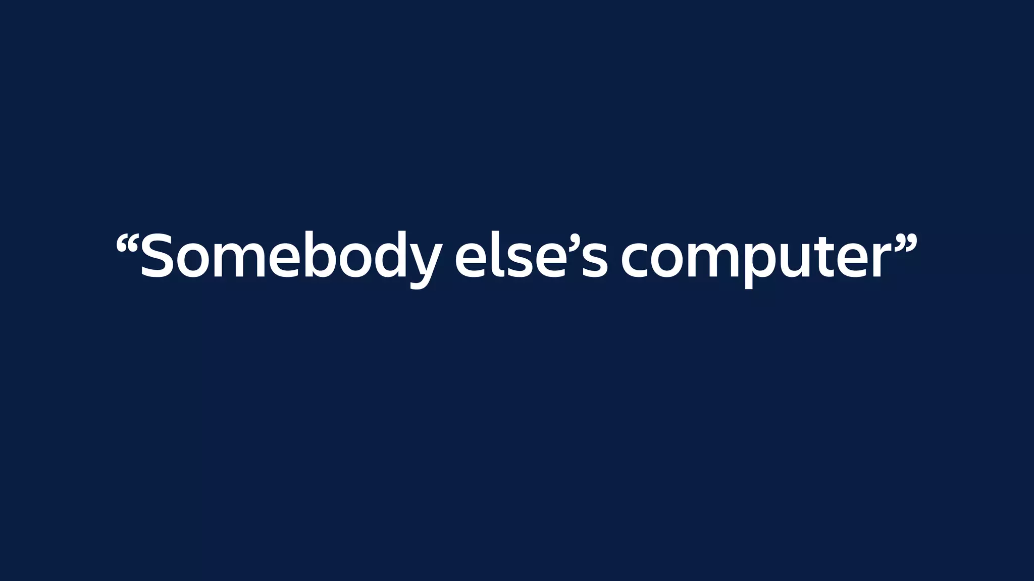 “Somebody else’s computer”