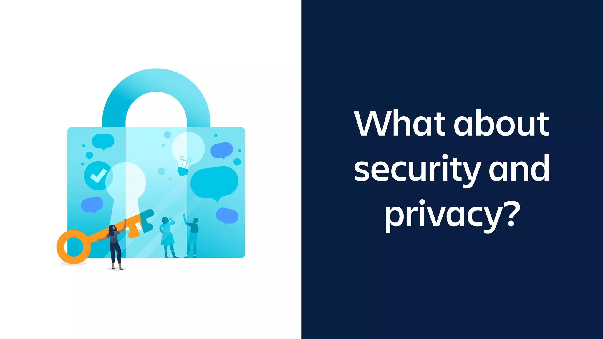What about
security and
privacy?