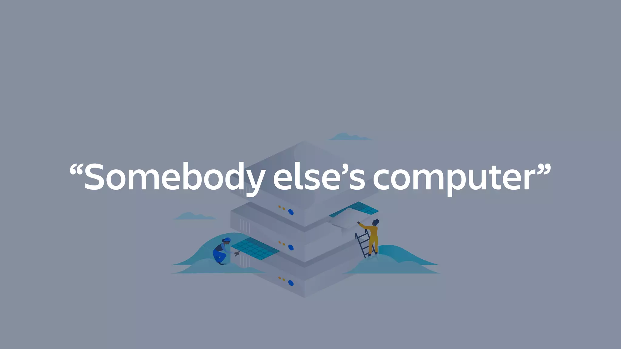 “Somebody else’s computer”