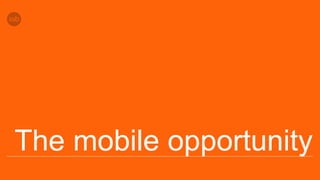 The mobile opportunity
 