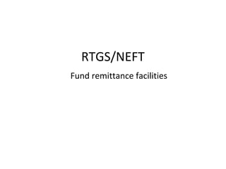 RTGS/NEFT
Fund remittance facilities
 