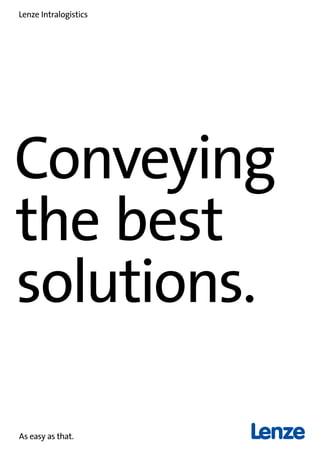 Conveying
the best
solutions.
As easy as that.
Lenze Intralogistics
 