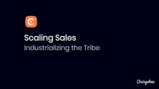 Scaling Sales
Industrializing the Tribe
 