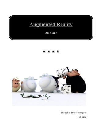 Augmented Reality
      AR Code




                Phanicha Doeichuenngam
                               13510194
 