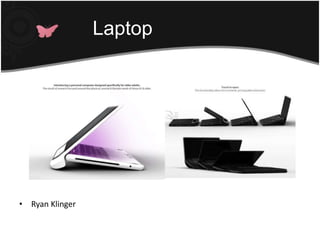 Finger ReaderRyan Klinger ดีไซน์เนอร์ผู้ซึ่งใช้เวลาส่วนใหญ่ไปกับการออกแบบโน๊ตบุ๊คให้เหมาะกับการใช้งานสำหรับคนแก่ (ในที่นี้หมายถึงคนที่มีอายุ 65 ปีขึ้นไป) เพราะไม่ว่าจะเป็นในเรื่องของการออกแบบที่จับ ให้สามารถถือและจับได้อย่างสะดวกสบายLaptop สำหรับคนสูงอายุ