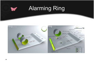 Finger Readerหลักการทำงานของเจ้าแหวน(ปลุก)วงนี้ไม่มีอะไรมาก คล้ายๆกับนาฬิกาปลุก แต่มันจะปลุกเราโดยวิธีการสั่น หลังจากที่เราตั้งเวลาที่ต้องการจะตื่นที่ฐานของมันแล้วเราก็นำแหวนวงนั้นมาใส่ที่นิ้วของเราAlarming Ring 