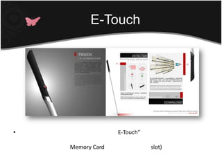 Finger Readerนับเป็นอีกหนึ่งนวัตกรรมสุดเจ๋งสำหรับ “E-Touch” ไม้เท้านำทางคนตาบอดอันนี้ ความเจ๋งที่ว่าก็อยู่ตรงที่เราสามารถดาวน์โหลดแผนที่ที่เรา(คนตาบอด)ต้องการจะไปลงใน Memory Card แล้วไปใส่ในช่อง (slot)ของไม้เท้าเพื่อให้ไม้เท้ามีข้อมูลแผนที่E-Touch