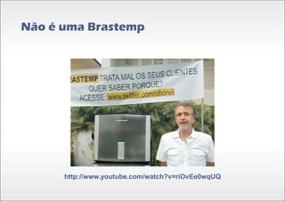 Não é uma Brastemp




      http://www.youtube.com/watch?v=riOvEe0wqUQ
 
