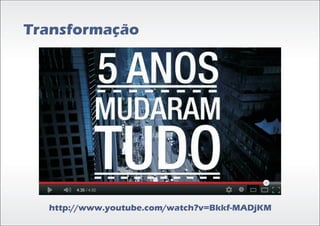 Transformação




  http://www.youtube.com/watch?v=Bkkf-MADjKM
 