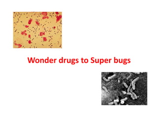 Wonder drugs to Super bugs

 