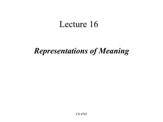 CS 4705
Lecture 16
Representations of Meaning
 