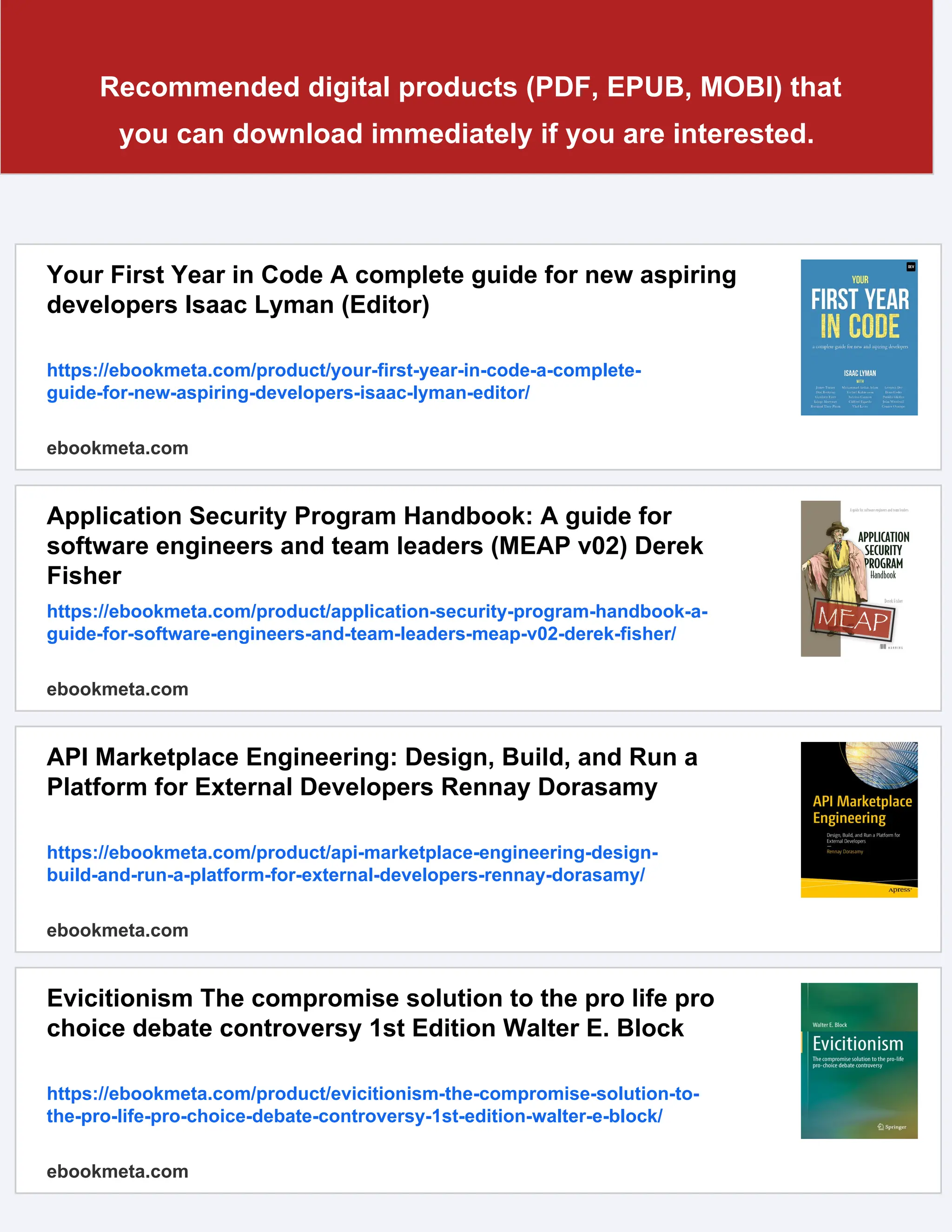 Recommended digital products (PDF, EPUB, MOBI) that
you can download immediately if you are interested.
Your First Year in Code A complete guide for new aspiring
developers Isaac Lyman (Editor)
https://ebookmeta.com/product/your-first-year-in-code-a-complete-
guide-for-new-aspiring-developers-isaac-lyman-editor/
ebookmeta.com
Application Security Program Handbook: A guide for
software engineers and team leaders (MEAP v02) Derek
Fisher
https://ebookmeta.com/product/application-security-program-handbook-a-
guide-for-software-engineers-and-team-leaders-meap-v02-derek-fisher/
ebookmeta.com
API Marketplace Engineering: Design, Build, and Run a
Platform for External Developers Rennay Dorasamy
https://ebookmeta.com/product/api-marketplace-engineering-design-
build-and-run-a-platform-for-external-developers-rennay-dorasamy/
ebookmeta.com
Evicitionism The compromise solution to the pro life pro
choice debate controversy 1st Edition Walter E. Block
https://ebookmeta.com/product/evicitionism-the-compromise-solution-to-
the-pro-life-pro-choice-debate-controversy-1st-edition-walter-e-block/
ebookmeta.com
 