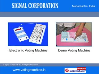 Maharashtra, India




       Electronic Voting Machine            Demo Voting Machine



© Signal Corporation, All Rights...