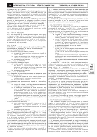 14 DIÁRIOOFICIALDOESTADO SÉRIE3 ANOVIII Nº064 FORTALEZA,06DEABRILDE2016
3.2. INSCRIÇÕES INDEFERIDAS
3.2.1. A Comissão Coordenadora da Seleção divulgará no endereço
eletrônico http://selecao.seduc.ce.gov.br a relação dos candidatos com
inscrições indeferidas, no prazo estabelecido no Calendário de Atividades.
Considerar-se-á situação de indeferimento quando o candidato não realizar
o pagamento integral da taxa de inscrição.
3.2.2. Os candidatos que tiverem inscrições indeferidas poderão recorrer
mediante o preenchimento de formulário eletrônico próprio,
disponibilizado no endereço eletrônico http://selecao.seduc.ce.gov.br,
no período de até 24h após a divulgação das inscrições indeferidas.
3.2.3. O candidato que tiver a inscrição considerada indeferida após a
análise do recurso, terá negada a solicitação de inscrição.
3.2.4. O deferimento ou não do requerimento de inscrição será decidido
pela Comissão Coordenadora da Seleção.
4. DA TAXA DE INSCRIÇÃO
4.1. A taxa de inscrição, no valor de R$40,00 (quarenta reais), deverá
ser paga em qualquer agência bancária, ou casa lotérica, através de
Documento de Arrecadação Estadual (DAE), disponível no endereço
eletrônico http://selecao.seduc.ce.gov.br, gerado no ato da inscrição.
4.2. Em nenhuma hipótese haverá devolução do valor correspondente
ao pagamento da taxa de inscrição.
5. DA ISENÇÃO
5.1. Terá direito à isenção do pagamento da taxa de inscrição o candidato
que comprovar que se enquadra em uma das seguintes condições:
5.1.1. Lei Estadual nº11.551/89:
5.1.1.1. Candidatos servidores públicos estaduais:
a) declaração do órgão de origem indicando sua condição de
servidor público;
b) extrato de pagamento atual emitido pela Internet, no
endereço eletrônico http://www.seplag.ce.gov.br;
c) documento oficial com foto.
5.1.2. Lei Estadual nº12.559/95:
5.1.2.1. Candidatos doadores de sangue:
a) certidão expedida pelo Hemoce, que comprove, no mínimo,
duas doações no período de um ano, tendo sido a última
realizada no prazo máximo de 12 meses anteriores ao último
dia de inscrição estabelecido neste edital;
b) documento oficial com foto.
5.1.3. Lei Estadual nº13.844/06:
5.1.3.1. Candidatos que concluíram seus estudos em entidades de ensino
público do Estado do Ceará:
a) declaração da entidade de ensino público atestando que o
candidato concluiu seus estudos nesta instituição;
b) documento oficial com foto.
5.1.3.2. Candidatos cujas famílias percebam renda de até 2 (dois) salários
mínimos:
a) carteira de Trabalho e Previdência Social ou documento
similar que comprove essa condição.
b) na ausência da comprovação de renda, aceitar-se-á pelo
menos um dos seguintes comprovantes em seu nome ou de
um representante legal: cópia da fatura de energia elétrica
que demonstre o consumo de até 80 kWh; cópia da fatura
de água que demonstre o consumo de até 10 (dez) metros
cúbicos mensais; cópia simples do comprovante de inscrição
em programas de benefícios assistenciais do Governo
Federal;
c) documento oficial com foto.
5.1.3.3. Candidatos com deficiência:
a) laudo médico atestando a espécie e o grau ou nível da
deficiência, com expressa referência ao código
correspondente da Classificação Internacional de Doenças
(CID-10);
b) documento oficial com foto.
5.2. O requerimento de solicitação de isenção do pagamento da taxa de
inscrição, para os candidatos amparados pelas Leis nº11.551/89,
nº12.559/95 e nº13.844/06, referidas no subitem 5.1, deve ser preenchido
e os documentos comprobatórios deverão ser digitalizados e anexados
no ato da inscrição no endereço eletrônico http://selecao.seduc.ce.gov.br,
conforme Calendário de Atividades.
5.3. Será indeferido o pedido de isenção de pagamento da taxa de inscrição
de candidato que omitir informações ou prestá-las de forma inverídica.
5.4. O resultado da análise da solicitação de isenção será divulgado no
endereço eletrônico http://selecao.seduc.ce.gov.br, na data estabelecida
no Calendário de Atividades.
5.5. Caberá recurso do resultado da isenção, no prazo estabelecido no
Calendário de Atividades. Após esse período, não serão aceitos pedidos
de revisão.
5.6. Os candidatos que tiverem seus pedidos de isenção indeferidos, para
efetivar a sua inscrição na seleção, deverão acessar o endereço eletrônico
http://selecao.seduc.ce.gov.br e imprimir o Documento de Arrecadação
Estadual (DAE), por meio da página de acompanhamento para pagamento
até a data prevista no Calendário de Atividades, conforme procedimentos
descritos neste Edital.
5.7. O interessado que tiver seu pedido de isenção indeferido e que não
efetuar o pagamento da taxa de inscrição na forma e no prazo
estabelecido estará automaticamente excluído da Seleção.
6. DO ATENDIMENTO DIFERENCIADO
6.1. O candidato com comprovada necessidade de atendimento
diferenciado, de acordo com a Lei nº7.853/1989 e o Artigo 27, Incisos
I e II do Decreto nº3.298/1999, que desejar Atendimento Diferenciado
durante a realização das Provas da Primeira Fase deverá, no ato da
solicitação da inscrição, proceder da seguinte forma:
a) informar no campo específico do Formulário Eletrônico
de Inscrição que necessita de atendimento diferenciado no
endereço eletrônico http://selecao.seduc.ce.gov.br;
b) anexar, obrigatoriamente, cópia do laudo médico atestando
a espécie e o grau ou nível de deficiência, com a expressa
referência ao código correspondente da Classificação
Internacional de Doença (CID-10), contendo a assinatura
e carimbo com o número do CRM do médico.
c) Poderão ser solicitados:
c.1) no caso de deficiência visual: Prova ampliada (fonte
18 ou 20) ou prova em Braille ou ledor;
c.2) no caso de deficiência auditiva plena: intérprete em
Libras;
c.3) no caso de deficiência física que impossibilite o
preenchimento, pelo próprio candidato, da Folha-Resposta:
transcritor;
c.4) no caso de dificuldade acentuada de locomoção: espaço
adequado.
6.2. De acordo com a Lei nº7.853/89, o tempo de realização das provas
será acrescido de uma hora para as pessoas com deficiência que tenham
solicitado o atendimento diferenciado previsto, exclusivamente, nas
alíneas ´c 1´, ´c 2´ e ´c 3´ do subitem 6.1.
6.3. O candidato com deficiência que necessitar de atendimento
diferenciado e não cumprir os procedimentos, os prazos e os horários
estabelecidos neste Edital, ficará impossibilitado de realizar as provas
em condições diferenciadas e não terá direito à ampliação de tempo.
6.4. O atendimento às condições solicitadas no Formulário de
Requerimento de Atendimento Diferenciado ficará sujeito à análise de
viabilidade e razoabilidade do pedido.
6.5. A candidata que tiver necessidade de amamentar durante a realização
das provas, além de solicitar atendimento diferenciado para tal fim,
deverá anexar, no ato da inscrição, certidão de nascimento da criança e,
no dia da prova, levar um acompanhante, que ficará em sala reservada e
será o responsável pela guarda da criança. A candidata que não levar
acompanhante no dia de realização da prova não poderá permanecer
com a criança no local de realização das provas.
6.6.O candidato que não declarar, no ato da inscrição, sua condição de
deficiência não poderá alegar posteriormente esta condição para
reivindicar a prerrogativa legal.
6.7. A Comissão Coordenadora da Seleção Simplificada validará os
documentos digitalizados e enviados previstos no item 6.1, alínea c.
7. DAS PESSOAS COM DEFICIÊNCIA
7.1. Será reservado o percentual de 5% (cinco por cento), das carências
surgidas no prazo de vigência do Banco de Recursos Humanos de
Professores, objeto da presente Seleção Simplificada, a candidatos com
deficiência, compatível com o exercício da função de Professor, na
forma do artigo 12 da Lei Complementar nº39, de 29 de dezembro de
1993, e do Decreto nº3.298, de 20 de dezembro de 1999, e suas alterações.
7.2. O candidato que desejar concorrer às carências de que trata o subitem
7.1. deverá, obrigatoriamente, digitalizar e enviar no ato da inscrição
online o laudo médico atestando a espécie e o grau ou nível da deficiência,
com expressa referência ao código correspondente da Classificação
Internacional de Doenças (CID-10), contendo a assinatura e carimbo
com o número do CRM do médico.
7.3. As pessoas com deficiência participarão da Seleção em igualdade de
condições com os demais candidatos no que se refere ao conteúdo e
avaliação, aos locais, data e horário de aplicação das provas e aos critérios
e à nota mínima exigidos para aprovação e, caso aprovados, figurarão
em duas listagens, contendo a primeira, a classificação de todos os
candidatos e a segunda, somente a classificação destes últimos.
7.4. O candidato que se inscreveu na condição de deficiente nos termos
do subitem 7.1 e que não enviar o laudo referente ao item 7.2 ou não
 