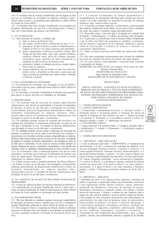 16 DIÁRIOOFICIALDOESTADO SÉRIE3 ANOVIII Nº064 FORTALEZA,06DEABRILDE2016
10.6. O resultado final da Seleção Simplificada será divulgado na data
prevista no Calendário de Atividades no endereço eletrônico: http://
selecao.seduc.ce.gov.br e encaminhado para publicação no Diário Oficial
do Estado do Ceará (DOE).
10.7. O resultado final desta Seleção Simplificada será divulgado por
disciplina, identificando em uma lista a classificação geral, e noutra, a
lista com a classificação das pessoas com deficiência.
11. DA ELIMINAÇÃO
11.1. Será eliminado da Seleção o candidato que:
a) faltar às provas da Primeira Fase;
b) não atingir o perfil mínimo estabelecido no item 9.1.1.1.
c) ausentar-se da sala de provas levando a Folha-Resposta, o
Caderno de Provas e/ou outros materiais não permitidos;
d) portar equipamentos eletrônicos (telefone celular, BIP,
relógio do tipo Data Bank, mp3, mp4, agenda eletrônica,
notebook, netbook, tablet, palm top, receptor, gravador,
calculadora, pager, aparelhos de rádio transmissão ou
similares) na sala de provas da Primeira Fase;
e) permanecer, durante a realização das provas, usando chapéu,
boné, boina ou similares;
f) comprovadamente usar de fraude ou para ela concorrer,
atentar contra a disciplina ou desacatar a quem quer que
esteja investido de autoridade para supervisionar, coordenar
e fiscalizar a Seleção.
12. DO CALENDÁRIO DE ATIVIDADES
12.1 O Calendário de Atividades será divulgado no site da SEDUC:
www.seduc.ce.gov.br, após a publicação deste Edital no Diário Oficial do
Estado do Ceará.
12.2. Se necessário, a Comissão Coordenadora da Seleção terá autonomia
para alterar os prazos previstos no Calendário de Atividades.
13. DOS RECURSOS
13.1. Do resultado final da concessão de isenção caberá Recurso
Administrativo, que deverá ser encaminhado à Comissão Coordenadora
da Seleção, no prazo de até 24h após a divulgação do resultado,
exclusivamente, através de Requerimento Administrativo, online, em
Formulário disponibilizado no endereço eletrônico, http://
selecao.seduc.ce.gov.br. O resultado do Recurso Administrativo será
divulgado no prazo de até 48h após o recebimento.
13.2. Os candidatos poderão recorrer do resultado das inscrições e do
resultado das solicitações de atendimento diferenciado, no prazo de até
24h após a divulgação no site. O resultado do Recurso Administrativo
será divulgado no prazo de até 48h após o recebimento.
13.3. Os candidatos poderão recorrer quanto à elaboração do enunciado das
questões ou gabarito das provas objetiva da Primeira Fase mediante o
preenchimento do formulário eletrônico próprio, disponibilizado no endereço
eletrônico http://selecao.seduc.ce.gov.br, no prazo de até 24h após a divulgação
do gabarito. O resultado do Recurso Administrativo será divulgado no prazo de
até 48h após o recebimento. Se do exame de recursos resultar anulação de
questão integrante das provas, a pontuação correspondente a essa questão será
atribuída a todos os candidatos, independentemente de terem recorrido ou não.
13.4. As reclamações sobre a elaboração/gabarito das provas serão
analisadas e resolvidas pela Comissão Coordenadora da Seleção, por
meio de requerimento fundamentado, desde que recebido no prazo
estabelecido no subitem anterior.
13.5. Caberá recurso contra o resultado preliminar das Provas Objetivas
e de Títulos, no prazo de até 24h após a sua divulgação, exclusivamente,
mediante preenchimento de Requerimento Administrativo online, em
formulário disponibilizado no endereço eletrônico http://
selecao.seduc.ce.gov.br. O resultado do Recurso Administrativo será
divulgado no prazo de até 48h após o recebimento.
14. DA VIGÊNCIA DO BANCO DE RECURSOS HUMANOS DE
PROFESSORES
14.1. O prazo de vigência do Banco de Recursos Humanos de Professores,
a ser constituído por essa Seleção Simplificada, será de 2 (dois) anos, a
contar da data da publicação do Edital de homologação no Diário Oficial
do Estado do Ceará, podendo ser prorrogado por igual período.
15. DAS DISPOSIÇÕES FINAIS
15.1. Não será fornecido ao candidato qualquer documento comprobatório
de aprovação no processo seletivo, valendo, para este fim, o resultado da
Seleção Simplificada, publicado no Diário Oficial do Estado do Ceará.
15.2. Para assegurar a lisura e a segurança da Seleção, durante a realização
das provas da Primeira Fase será adotado o procedimento de identificação
civil dos candidatos mediante verificação do documento oficial com
foto.
15.3. A Comissão Coordenadora da Seleção disponibilizará o
acompanhamento de desempenho individual para consulta por meio do
usuário e de senha cadastrados no momento da inscrição, no endereço
eletrônico: http://selecao.seduc.ce.gov.br.
15.4. A inscrição na Seleção implicará o conhecimento e tácita aceitação
das condições estabelecidas neste Edital e no seu Anexo Único, expediente
dos quais não poderá o candidato alegar desconhecimento.
15.5. Decorridos cento e vinte dias após a divulgação do resultado final
da Seleção, a Folha-Resposta e o Caderno de Questões serão destruídos.
15.6. A aprovação e a classificação final na Seleção Pública Simplificada
a que se refere este Edital não asseguram ao candidato a contratação,
mas tão somente a expectativa de ser contratado, obedecida a rigorosa
ordem de classificação, a existência de carência, o interesse e a
conveniência administrativa.
15.7. Todos os horários previstos neste Edital são regidos pelo horário
local.
15.8. Não serão assegurados estacionamentos para veículos de candidatos
nos locais de realização das provas da primeira fase desta Seleção.
15.9. Os casos omissos serão analisados e resolvidos pela Comissão
Coordenadora da Seleção.
SECRETARIA DA EDUCAÇÃO, em Fortaleza, 30 de março de 2016.
Maurício Holanda Maia
SECRETÁRIO DA EDUCAÇÃO
Hugo Santana de Figueirêdo Junior
SECRETÁRIO DO PLANEJAMENTO E GESTÃO
ANEXO ÚNICO
EDITAL Nº002/2016 – GAB-SEDUC/CE-SELEÇÃO PÚBLICA
SIMPLIFICADA DE PROVAS E TÍTULOS PARA COMPOSIÇÃO
DE BANCO DE RECURSOS HUMANOS DE PROFESSORES PARA
ATENDER NECESSIDADES TEMPORÁRIAS DAS ESCOLAS DA
REDE PÚBLICA ESTADUAL DE ENSINO.
CONTEÚDO PROGRAMÁTICO
1 - CONHECIMENTOS BÁSICOS
1.1. LÍNGUA PORTUGUESA:
1. Compreensão e interpretação de textos. 2. Tipologia textual. 3.
Ortografia oficial. 4. Acentuação gráfica. 5. Emprego das classes de
palavras. 6. Emprego do sinal indicativo de crase. 7. Sintaxe da oração
e do período. 8. Pontuação. 9. Concordância nominal e verbal. 10.
Regência nominal e verbal. 11. Significação das palavras.
1.2. RACIOCÍNIO LÓGICO:
1. Lógica sentencial e de primeira ordem. 2. Contagem: princípio aditivo
e multiplicativo. 3. Arranjo. 4. Permutação. 5. Combinação simples e
com repetição.
2 - CONHECIMENTOS ESPECÍFICOS
2.1. DISCIPLINA - ARTE-EDUCAÇÃO:
1 A arte na Educação para todos – LDB/PCN/RCB. 2 Fundamentos da
Arte-Educação. 3 A arte e o processo de construção da cidadania. 4 As
diversas linguagens artísticas: Estética - conceitos e contextos. 5 A
cultura popular brasileira: formação histórica, multiculturalismo. 6 A
arte da pré história brasileira e cearense. 7 As artes visuais no Brasil e no
Ceará: do barroco colonial brasileiro aos dias atuais. 8As artes audiovisuais:
TV, cinema, fotografia, multimídia – novos recursos/novas linguagens.
9 A música no Brasil e a contribuição cearense, partindo do período
colonial aos nossos dias. 10 O teatro no Brasil e no Ceará: história e
movimentos. 11 A dança no Brasil e no Ceará: dramática e folclórica,
popular e erudita. 12 Principais movimentos artísticos do século XX no
Brasil.
2.2. DISCIPLINA - BIOLOGIA:
1 Identidade dos seres vivos: aspectos físicos, químicos e estruturais da
célula; as organelas; a organização celular: seres procariontes, eucariontes
e sem organização celular; funções celulares: síntese, transporte,
eliminação de substâncias e processos de obtenção de energia:
fermentação, fotossíntese e respiração celular; ciclo celular. 2 Noções
básicas de microscopia. 3 Origem e evolução da vida: hipóteses sobre a
origem da vida; teoria de lamarck e teoria de darwin; origem do homem.
4 Diversidade da vida: principais características dos representantes de
cada domínio e de cada reino da natureza; regras de nomenclatura;
biodiversidade no planeta e no Brasil. 5 Espécies ameaçadas. 6
Características anatômicas e fisiológicas do homem: fisiologia dos
sistemas biológicos (digestório, respiratório, cardiovascular, urinário,
nervoso, endócrino, imunológico, reprodutor e locomotor). 7
Transmissão da vida: fundamentos da hereditariedade - gene e código
genético, cálculos com probabilidade; primeira e segunda lei de Mendel;
 