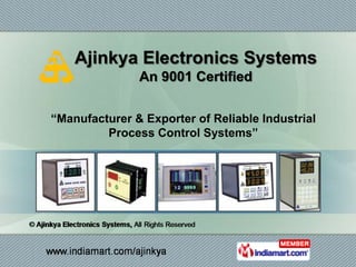 Ajinkya Electronics Systems
               An 9001 Certified

“Manufacturer & Exporter of Reliable Industrial
         Process Control Systems”
 