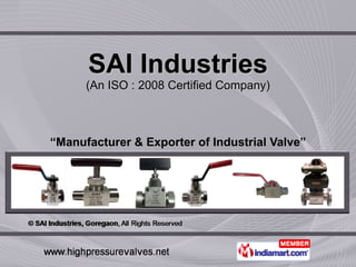 SAI Industries (An ISO : 2008 Certified Company) “ Manufacturer & Exporter of Industrial Valve” 