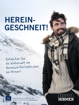 HEREINGESCHNEIT!

Entdecken Sie
die Winterwelt von
Garmisch-Partenkirchen
bei Hirmer!

Mit Artikel-Nummer ausgepreiste Ware
erhalten Sie auch online auf www.hirmer.de

135371_Huettenzauber_1_pso_1.indd 01

19.11.13 12:57

 