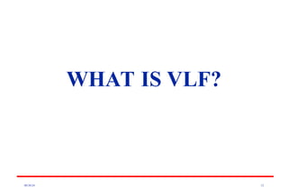 08/30/24 12
WHAT IS VLF?
 