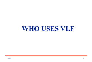 08/30/24 56
WHO USES VLF
 