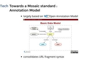 largely based on         Open Annotation Model
TechTech Towards a Mosaic standard :Towards a Mosaic standard :
Annotation ...