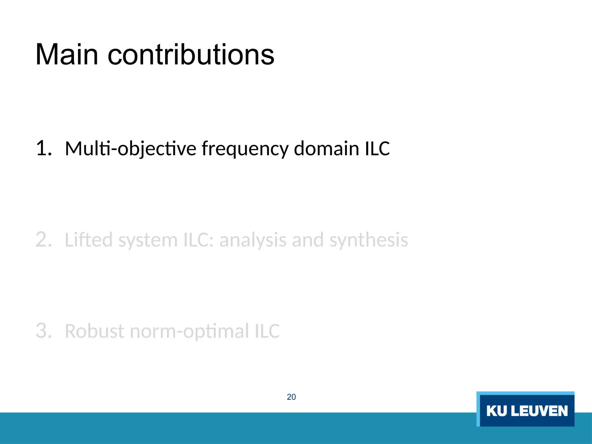 20
Main contributions
1. Multi-objective frequency domain ILC
2. Lifted system ILC: analysis and synthesis
3. Robust norm-optimal ILC
 