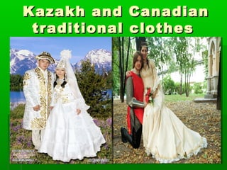 Kazakh and CanadianKazakh and Canadian
traditional clothestraditional clothes
 